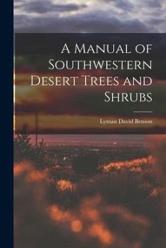 A Manual of Southwestern Desert Trees and Shrubs - Benson, Lyman David