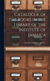 Catalogue of the Books in the Library of the Institute of Jamaica