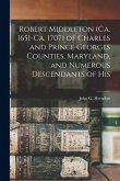 Robert Middleton (ca. 1651-ca. 1707) of Charles and Prince Georges Counties, Maryland, and Numerous Descendants of His