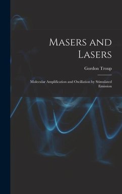 Masers and Lasers; Molecular Amplification and Oscillation by Stimulated Emission - Troup, Gordon