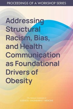 Addressing Structural Racism, Bias, and Health Communication as Foundational Drivers of Obesity - National Academies of Sciences Engineering and Medicine; Health And Medicine Division; Food And Nutrition Board; Roundtable on Obesity Solutions