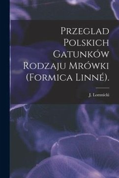 Przeglad Polskich Gatunków Rodzaju Mrówki (Formica Linné). - Lomnicki, J.