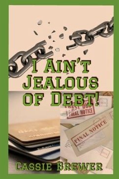 I Ain't jealous of Debt!: Breaking the Chains of Debt - Brewer, Cassie