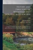 History and Directory of Wrentham and Norfolk, Mass. for 1890: Containing a Complete Resident, Street and Business Directory, Town Officers, Schools,