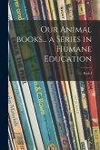 Our Animal Books... a Series in Humane Education; Book I