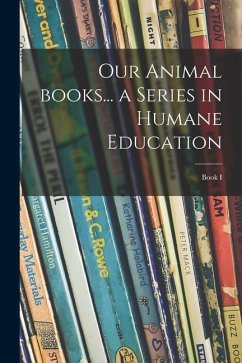 Our Animal Books... a Series in Humane Education; Book I - Anonymous