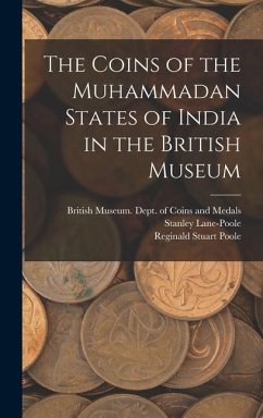 The Coins of the Muhammadan States of India in the British Museum - Poole, Reginald Stuart