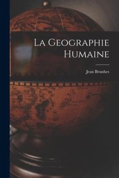 La Geographie Humaine - Brunhes, Jean