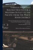 Various Proposed Railway Routes for a Western Outlet to the Pacific From the Peace River District: Minutes of Proceedings and Evidence