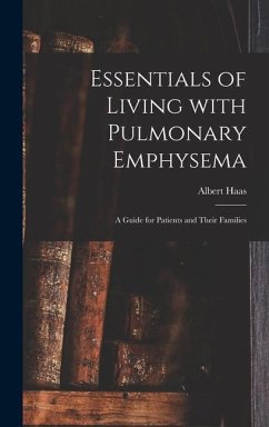 Essentials of Living With Pulmonary Emphysema; a Guide for Patients and Their Families - Haas, Albert