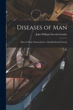 Diseases of Man: Data of Their Nomenclature, Classification & Genesis