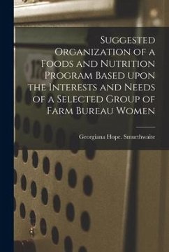 Suggested Organization of a Foods and Nutrition Program Based Upon the Interests and Needs of a Selected Group of Farm Bureau Women - Smurthwaite, Georgiana Hope