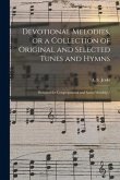 Devotional Melodies, or a Collection of Original and Selected Tunes and Hymns: Designed for Congregational and Social Worship