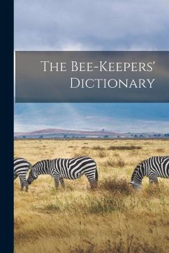 The Bee-keepers' Dictionary [microform] - Anonymous