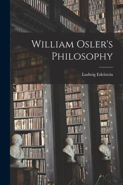 William Osler's Philosophy - Edelstein, Ludwig