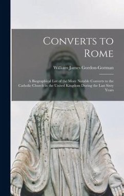 Converts to Rome: a Biographical List of the More Notable Converts to the Catholic Church in the United Kingdom During the Last Sixty Ye