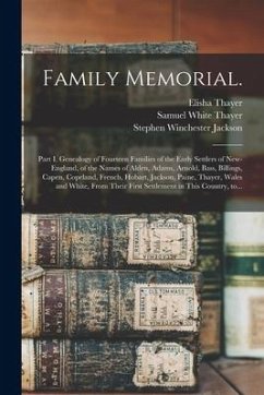 Family Memorial.: Part I. Genealogy of Fourteen Families of the Early Settlers of New-England, of the Names of Alden, Adams, Arnold, Bas - Thayer, Elisha; Thayer, Samuel White; Jackson, Stephen Winchester