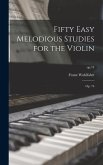 Fifty Easy Melodious Studies for the Violin: Op. 74; op.74
