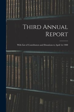 Third Annual Report: With List of Contributors and Donations to April 1st 1900 - Anonymous