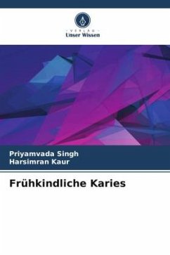 Frühkindliche Karies - Singh, Priyamvada;Kaur, Harsimran