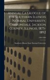 Annual Catalogue of the Southern Illinois Normal University, Carbondale, Jackson County, Illinois, 1875-1892; 1884-1889
