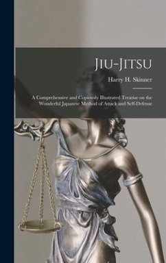 Jiu-jitsu: a Comprehensive and Copiously Illustrated Treatise on the Wonderful Japanese Method of Attack and Self-defense