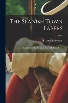 The Spanish Town Papers; Some Sidelights on the American War of Independence; 1959