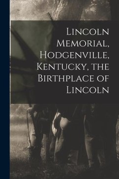 Lincoln Memorial, Hodgenville, Kentucky, the Birthplace of Lincoln - Anonymous