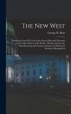 The New West [microform]: Extending Fromt He Great Lakes Across Plain and Mountain to the Golden Shores of the Pacific: Wealth and Growth; Manuf