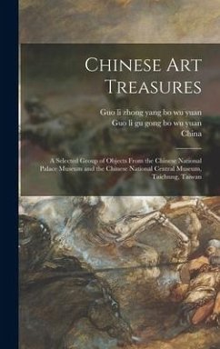 Chinese Art Treasures; a Selected Group of Objects From the Chinese National Palace Museum and the Chinese National Central Museum, Taichung, Taiwan