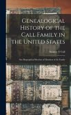 Genealogical History of the Call Family in the United States: Also Biographical Sketches of Members of the Family