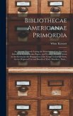 Bibliothecae Americanae Primordia Bibliothecae Americanae Primordia