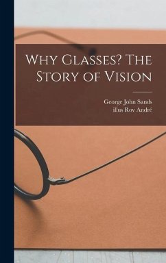 Why Glasses? The Story of Vision - Sands, George John