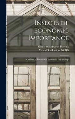 Insects of Economic Importance; Outlines of Lectures in Economic Entomology - Herrick, Glenn Washington