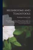 Mushrooms and Toadstools: How to Distinguish Easily the Differences Between Edible and Poisonous Fungi; With Figures of Twenty-nine Edible and T