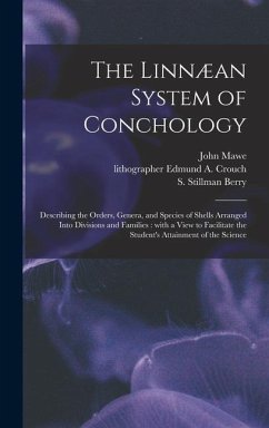 Cover The Linnæan System of Conchology: Describing the Orders, Genera, and Species of Shells Arranged Into Divisions and Families: With a View to Facilitate