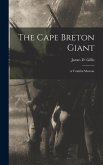 The Cape Breton Giant; a Truthful Memoir