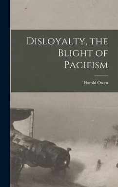 Disloyalty, the Blight of Pacifism - Owen, Harold