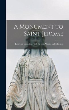 A Monument to Saint Jerome: Essays on Some Aspects of His Life, Works, and Influence - Anonymous