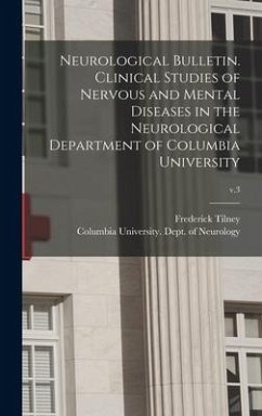 Neurological Bulletin. Clinical Studies of Nervous and Mental Diseases in the Neurological Department of Columbia University; v.3 - Tilney, Frederick