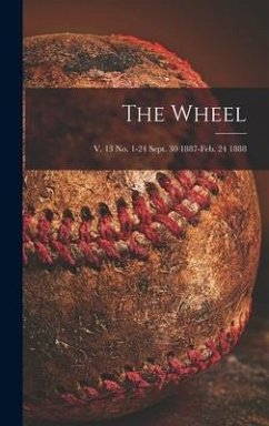 The Wheel; v. 13 no. 1-24 Sept. 30 1887-Feb. 24 1888 - Anonymous