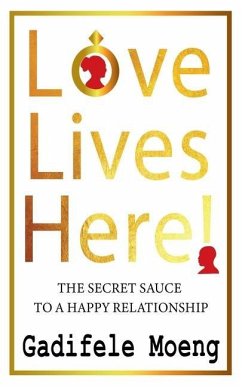 Love Lives Here!: The Secret Sauce to Happy Relationships