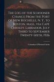The Log of the Schooner Chance From the Port of New Rochelle, N. Y., to Boston, Mass., via Cape Chidley, Labrador, July Third to September Twenty-sixt