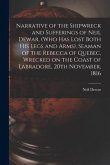 Narrative of the Shipwreck and Sufferings of Neil Dewar, (who Has Lost Both His Legs and Arms), Seaman of the Rebecca of Quebec, Wrecked on the Coast