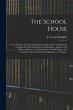 The School House [microform]: Its... - Bild 1