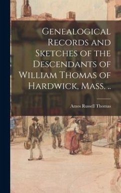 Genealogical Records and Sketches of the Descendants of William Thomas of Hardwick, Mass. .. - Thomas, Amos Russell
