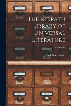 The Ridpath Library of Universal Literature; Volume 15 - Ridpath, John Clark