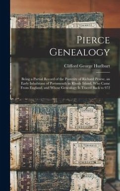 Pierce Genealogy: Being a Partial Record of the Posterity of Richard Pearse, an Early Inhabitant of Portsmouth in Rhode Island, Who Came