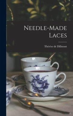 Needle-made Laces - Dillmont, Thérèse de