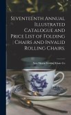 Seventeenth Annual Illustrated Catalogue and Price List of Folding Chairs and Invalid Rolling Chairs.